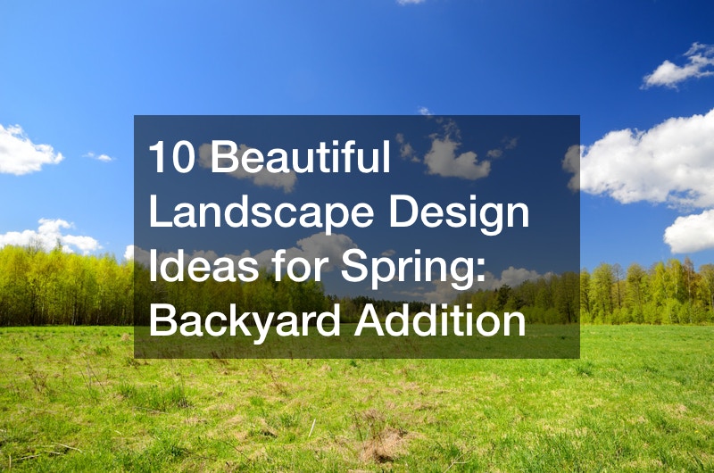 10 Beautiful Landscape Design Ideas for Spring  Backyard Addition