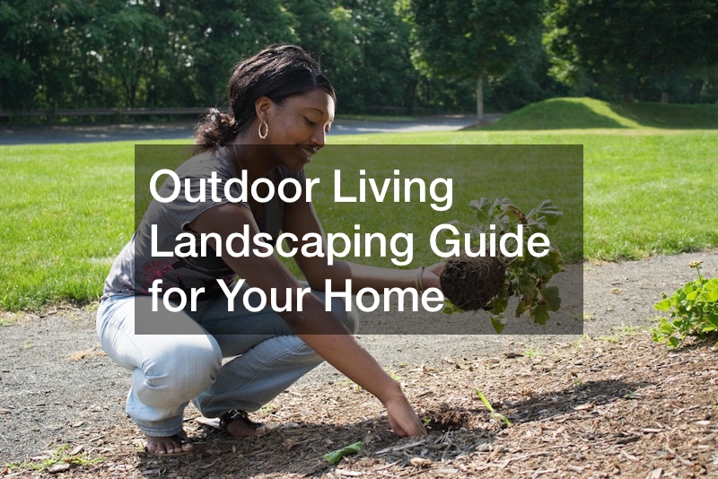 Outdoor Living Landscaping Guide for Your Home