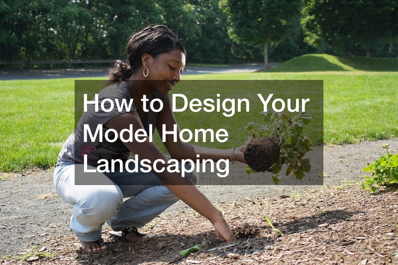 How to Design Your Model Home Landscaping