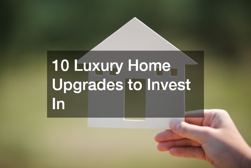 10 Luxury Home Upgrades to Invest In