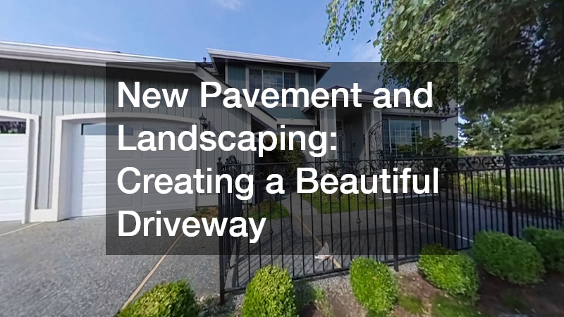 New Pavement and Landscaping: Creating a Beautiful Driveway